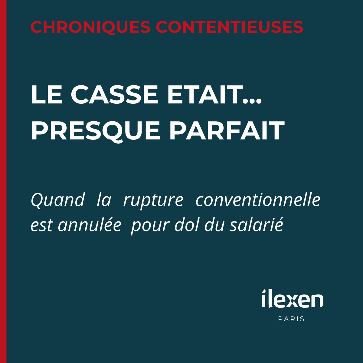 Bannière juridique du cabinet ilexen sur l'annulation d'une rupture conventionnelle pour dol et fraude du salarié.